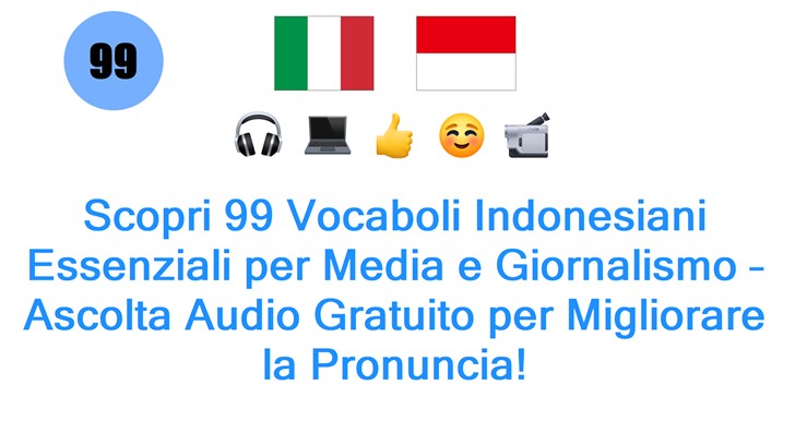 Scopri 99 Vocaboli Indonesiani Essenziali per Media e Giornalismo – Ascolta Audio Gratuito per Migliorare la Pronuncia!